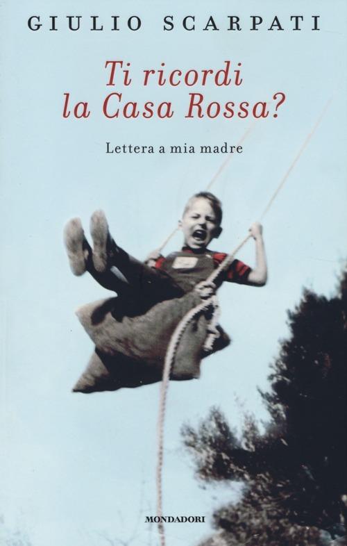 Ti ricordi la Casa Rossa? Lettera a mia madre - Giulio Scarpati - copertina