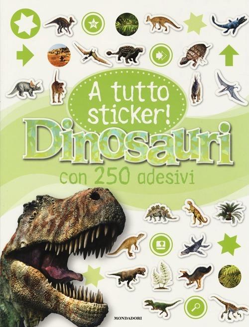 Dinosauri. A tutto sticker! Con adesivi. Ediz. illustrata