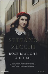 Rose bianche a Fiume - Stefano Zecchi - copertina