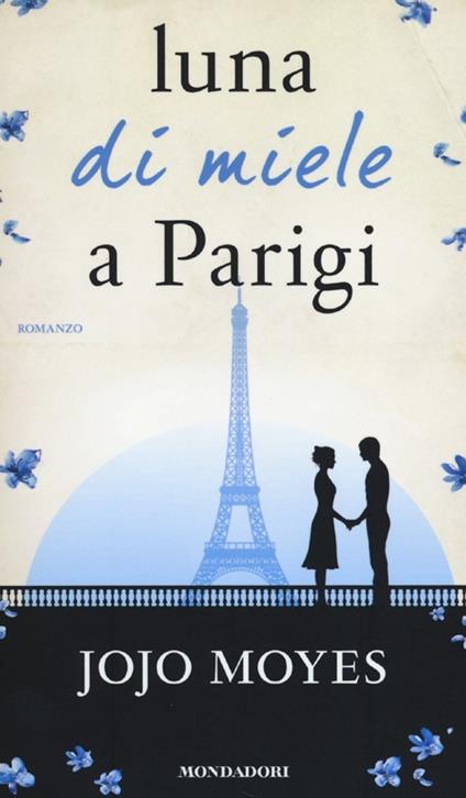 Luna di miele a Parigi - Jojo Moyes - Libro - Mondadori - Omnibus | IBS