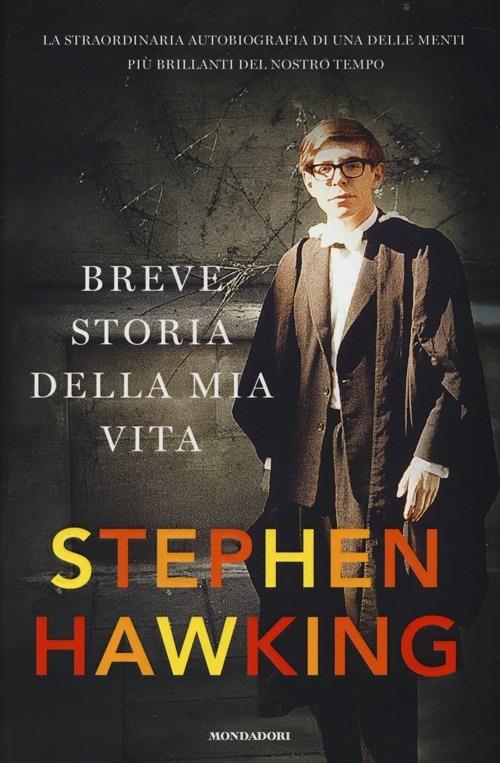 Breve storia della mia vita - Stephen Hawking - Libro - Mondadori - Saggi |  IBS