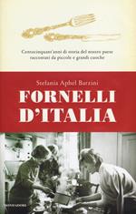 Fornelli d'Italia. Centocinquant'anni di storia del nostro paese raccontati da piccole e grandi cuoche