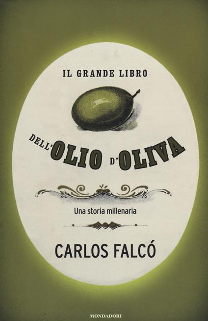 Il grande libro dell'olio d'oliva. Una storia millenaria - Carlos Falcó - copertina