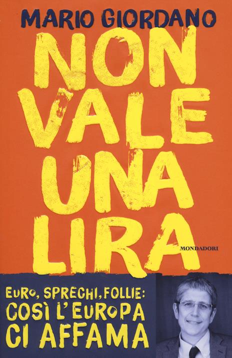 Non vale una lira. Euro, sprechi, follie: così l'Europa ci affama - Mario Giordano - 3