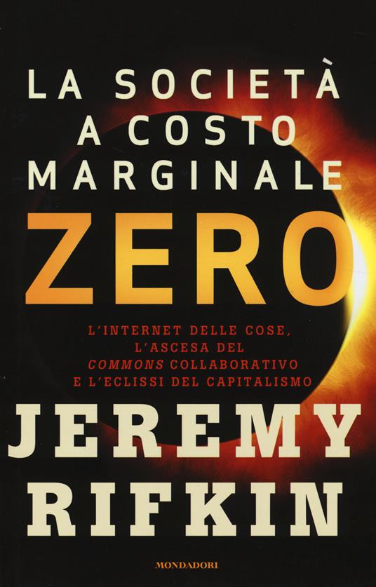 La società a costo marginale zero. L'internet delle cose, l'ascesa del «commons» collaborativo e l'eclissi del capitalismo - Jeremy Rifkin - copertina