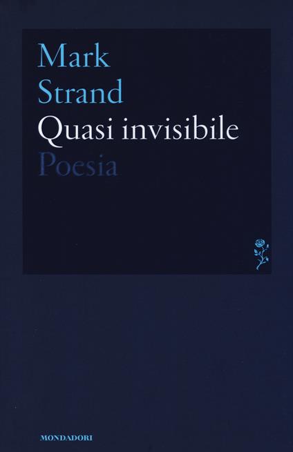 Quasi invisibile. Testo inglese a fronte - Mark Strand - copertina