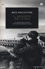 Il segreto del D-Day. La verità sulle spie che ingannarono Hitler