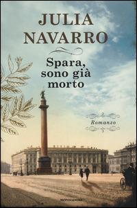 Spara, sono già morto - Julia Navarro - copertina