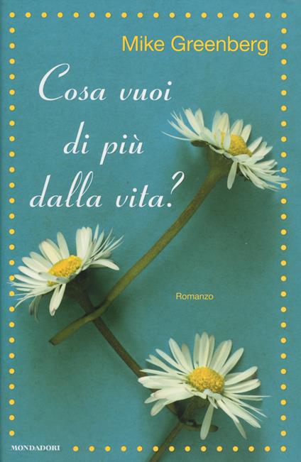 Cosa vuoi di più dalla vita? - Mike Greenberg - copertina