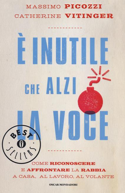 È inutile che alzi la voce. Come riconoscere e affrontare la rabbia a casa, al lavoro, al volante - Massimo Picozzi,Catherine Vitinger - copertina