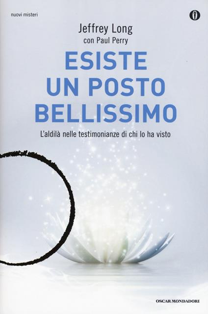 Esiste un posto bellissimo. L'aldilà nelle testimonianze di chi lo ha visto - Jeffrey Long,Paul Perry - copertina