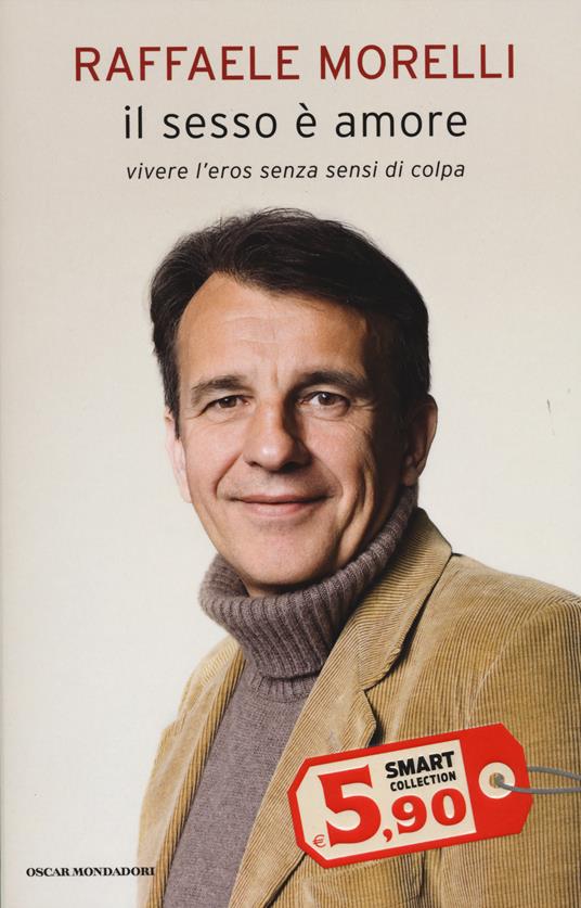 Il sesso è amore. Vivere l'eros senza sensi di colpa - Raffaele Morelli - copertina