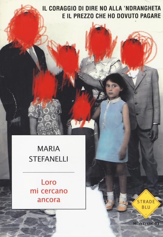 Loro mi cercano ancora. Il coraggio di dire no alla 'ndrangheta e il prezzo che ho dovuto pagare - Maria Stefanelli,Manuela Mareso - copertina