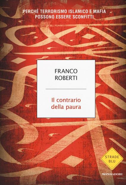 Il contrario della paura. Perché terrorismo islamico e mafia possono essere sconfitti - Franco Roberti - copertina