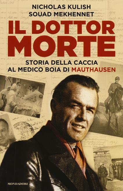 Il dottor Morte. Storia della caccia al medico boia di Mauthausen - Nicholas Kulish,Souad Mekhennet - copertina