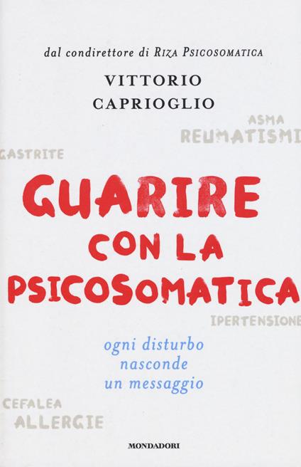 Guarire con la psicosomatica. Ogni disturbo nasconde un messaggio - Vittorio Caprioglio - copertina