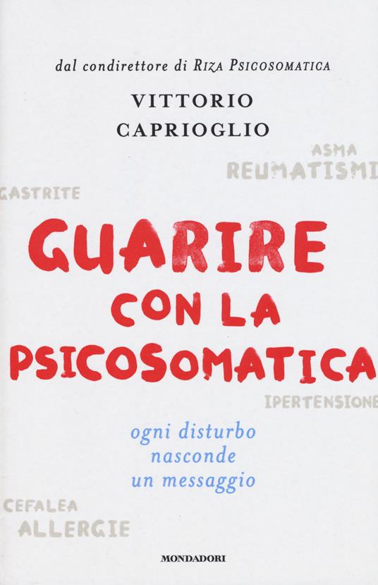 Guarire con la psicosomatica. Ogni disturbo nasconde un messaggio - Vittorio Caprioglio - copertina