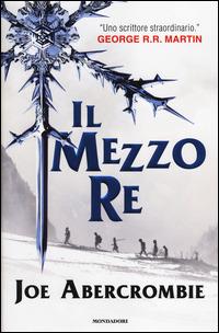 Il mezzo re. Trilogia del mare infranto - Joe Abercrombie - copertina