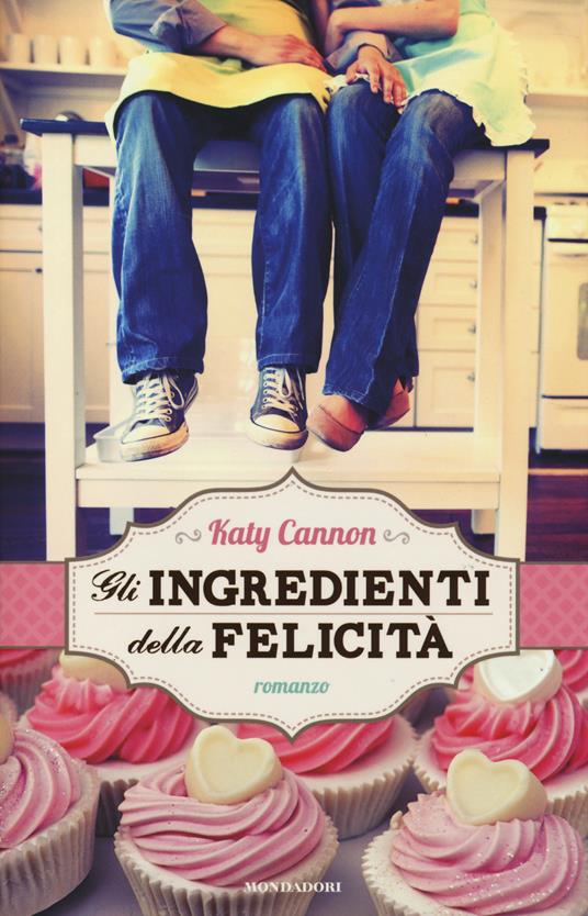 Gli ingredienti della felicità - Katy Cannon - 2