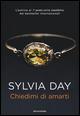 Chiedimi di amarti - Sylvia Day - copertina