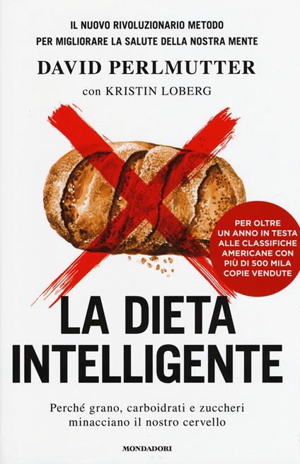 La dieta intelligente. Perché grano, carboidrati e zuccheri minacciano il nostro cervello - David Perlmutter,Kristin Loberg - copertina