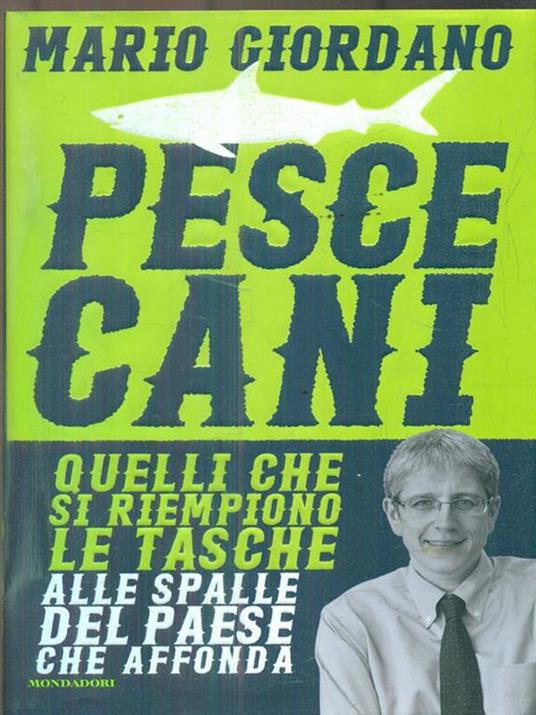 Pescecani. Quelli che si riempiono le tasche alle spalle del paese che affonda - Mario Giordano - 3