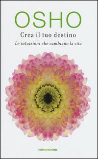 Crea il tuo destino. Le intuizioni che cambiano la vita - Osho - copertina