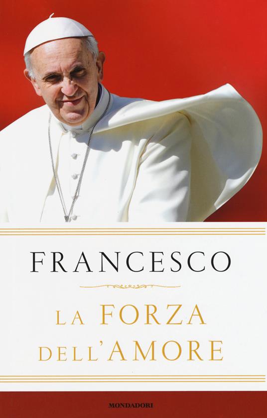 La forza dell'amore - Francesco (Jorge Mario Bergoglio) - 3