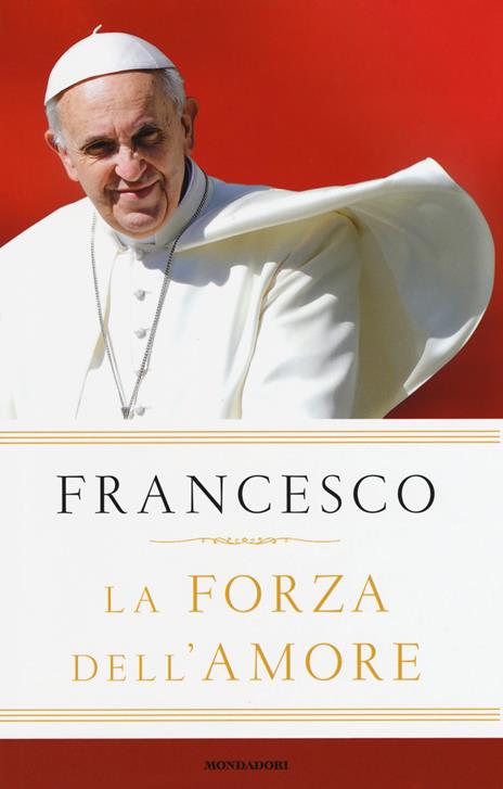 La forza dell'amore - Francesco (Jorge Mario Bergoglio) - 2