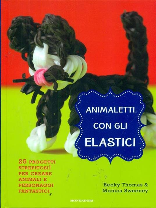 Animaletti con gli elastici - Becky Thomas,Monica Sweeney - 4