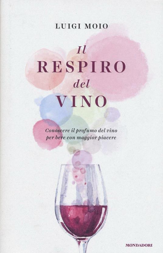 Il respiro del vino. Conoscere il profumo del vino per bere con maggior piacere - Luigi Moio - copertina