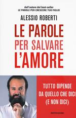 Le parole per salvare l'amore. Tutto dipende da quello che dici (e non dici)