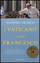 Il Vaticano secondo Francesco. Da Buenos Aires a Santa Marta: come Bergoglio sta cambiando la Chiesa e conquistando i fedeli di tutto il mondo