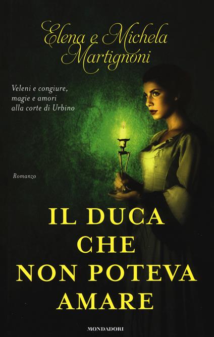 Il duca che non poteva amare - Elena Martignoni,Michela Martignoni - copertina