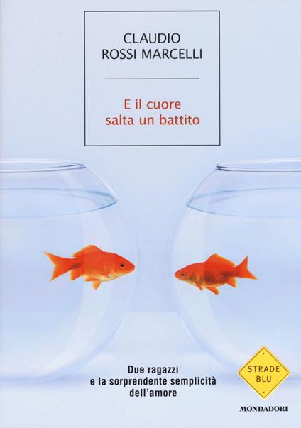 E il cuore salta un battito. Due ragazzi e la sorprendente semplicità dell'amore - Claudio Rossi Marcelli - copertina