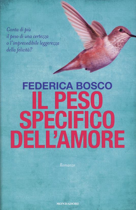 Il peso specifico dell'amore - Federica Bosco - Libro - Mondadori - Omnibus  | IBS