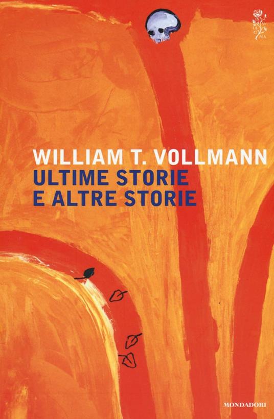 Ultime storie altre storie - William T. Vollmann - Libro - Mondadori -  Scrittori italiani e stranieri