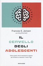 Il cervello degli adolescenti. Tutto quello che è necessario sapere per aiutare a crescere i nostri figli