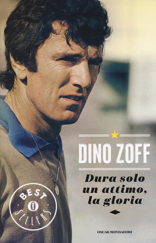 Dura solo un attimo, la gloria. La mia vita - Dino Zoff - copertina