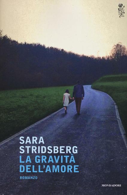La gravità dell'amore - Sara Stridsberg - Libro - Mondadori - Scrittori  italiani e stranieri | IBS
