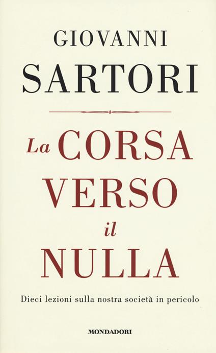 La corsa verso il nulla. Dieci lezioni sulla nostra società in pericolo - Giovanni Sartori - copertina