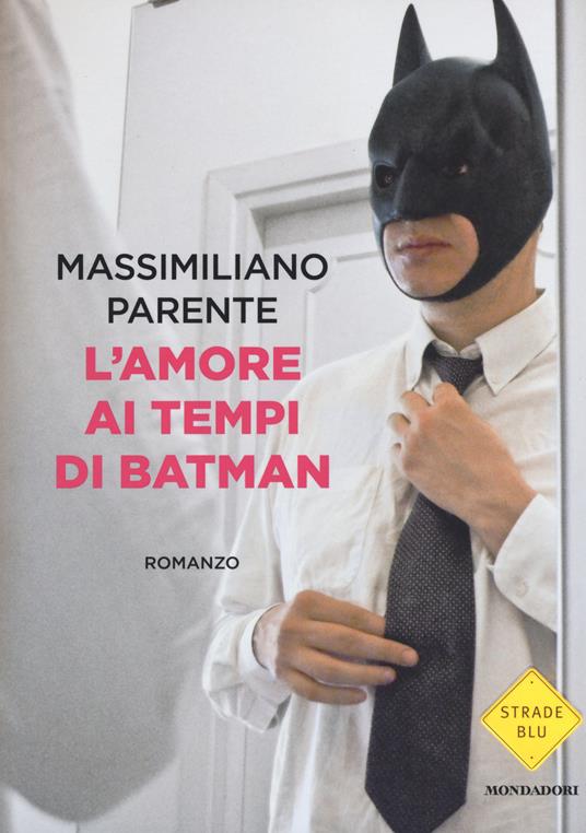 L' amore ai tempi di Batman - Massimiliano Parente - copertina