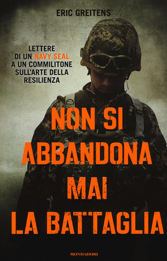 Non si abbandona mai la battaglia. Lettere di un Navy Seal a un commilitone sull'arte della resilienza - Eric Greitens - copertina