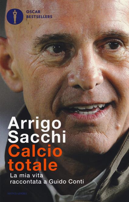 Calcio totale. La mia vita raccontata a Guido Conti - Arrigo Sacchi - copertina