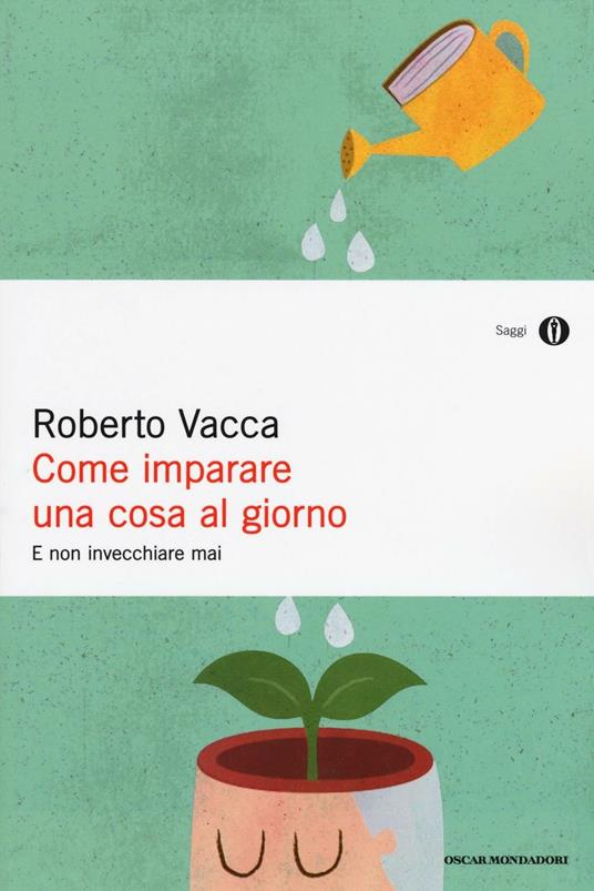 Come imparare una cosa al giorno e non invecchiare mai - Roberto Vacca - copertina