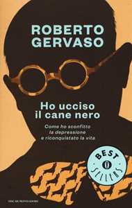 Ho ucciso il cane nero. Come ho sconfitto la depressione e riconquistato la vita. Ediz. illustrata