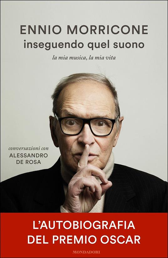 Inseguendo quel suono. La mia musica, la mia vita. Conversazioni con Alessandro De Rosa - Ennio Morricone,Alessandro De Rosa - copertina