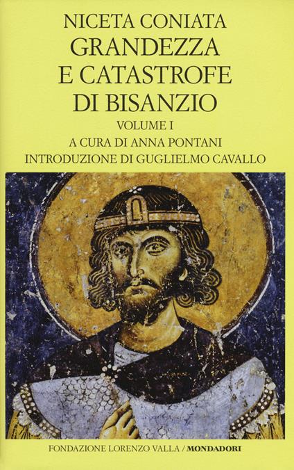 Grandezza e catastrofe di Bisanzio. Testo greco a fronte. Ediz. bilingue. Vol. 1: Libri I-VIII. - Coniata Niceta - copertina