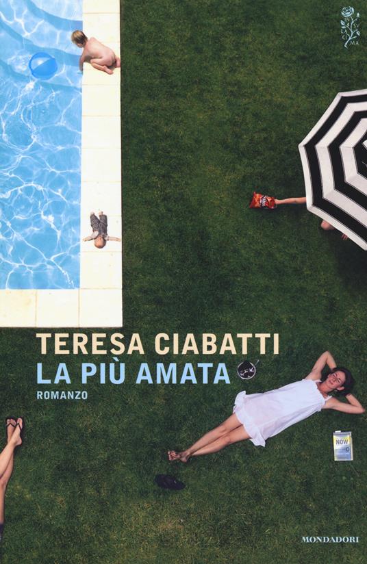 La più amata - Teresa Ciabatti - Libro - Mondadori - Scrittori italiani e  stranieri | IBS