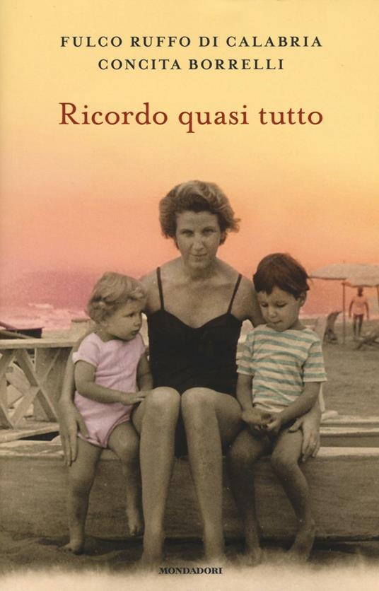 Ricordo quasi tutto - Fulco Ruffo di Calabria,Concita Borrelli - 2